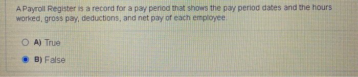 help A Payroll Register is a record for a pay period that