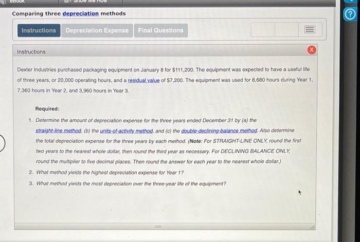  Comparing three depreciation methods ? Instructions Depreciation Expense Final Questions Instructions