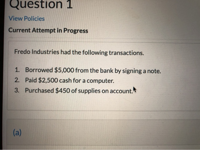 Question 1 View Policies Current Attempt in Progress Fredo Industries had