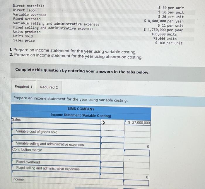  1. Prepare an income statement for the year using variable costing.