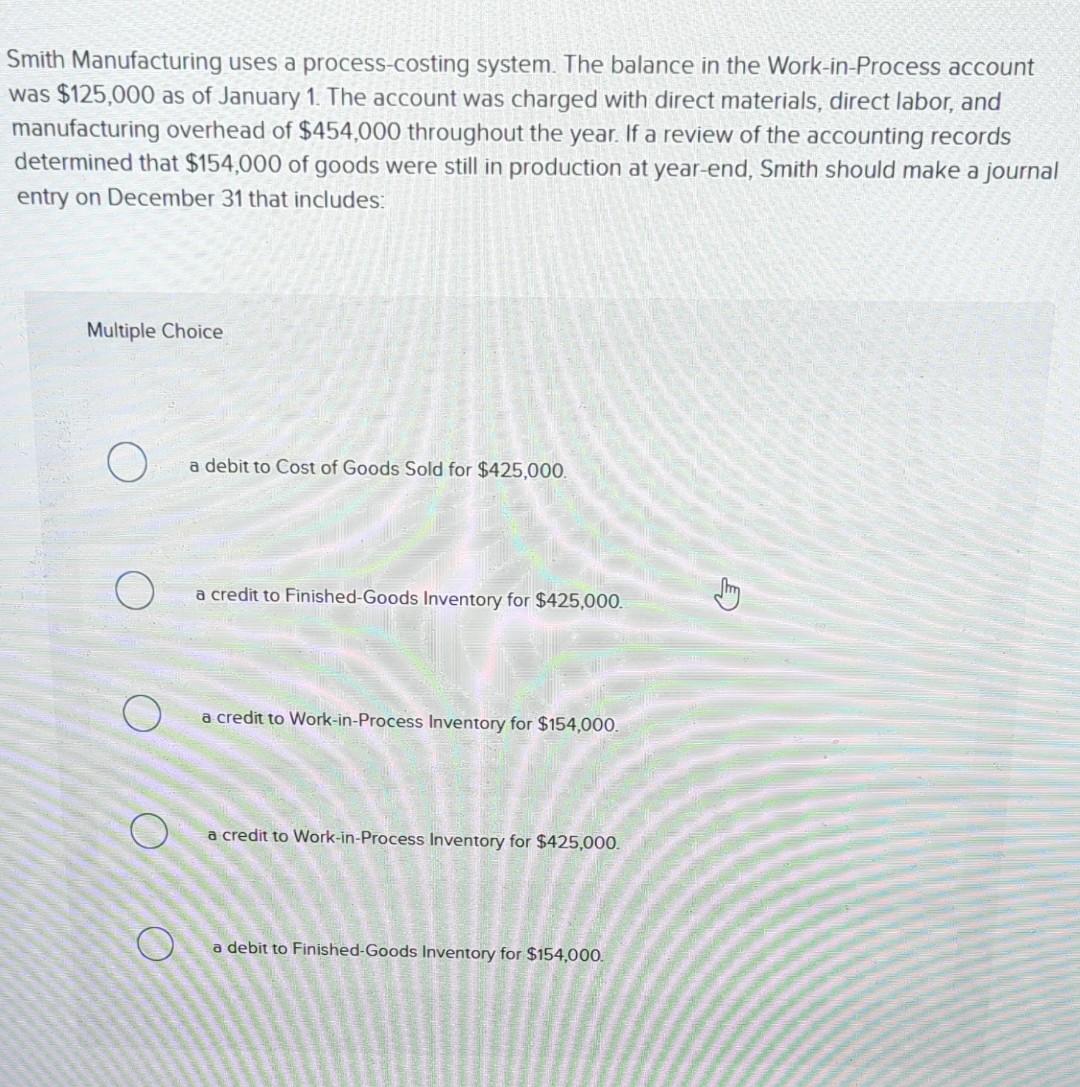 Journal Entry December 31. Smith Manufacturing uses a process-costing system. The