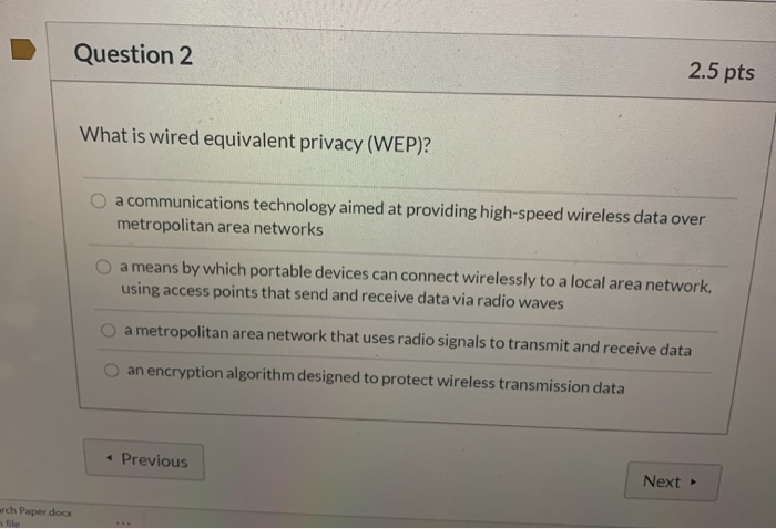  Question 2 2.5 pts What is wired equivalent privacy (WEP)? a