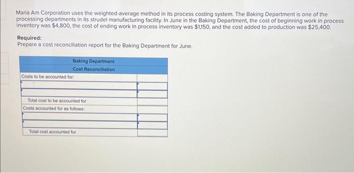  Maria Am Corporation uses the weighted-average method in its process costing