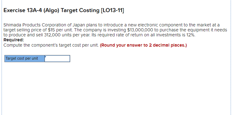 time sensitive - 2 hours left. Exercise 13A-4 (Algo) Target Costing