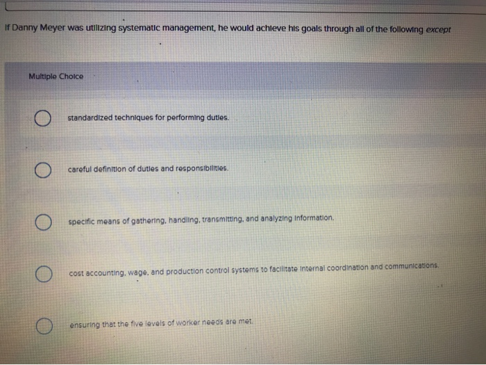  If Danny Meyer was utilizing systematic management, he would achieve his