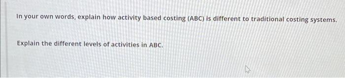  In your own words, explain how activity based costing (ABC) is