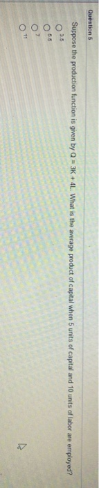  Questions Suppose the production function is given by Q = 3K