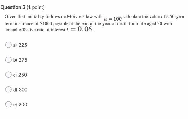  Question 2 (1 point) Given that mortality follows de Moivre's law