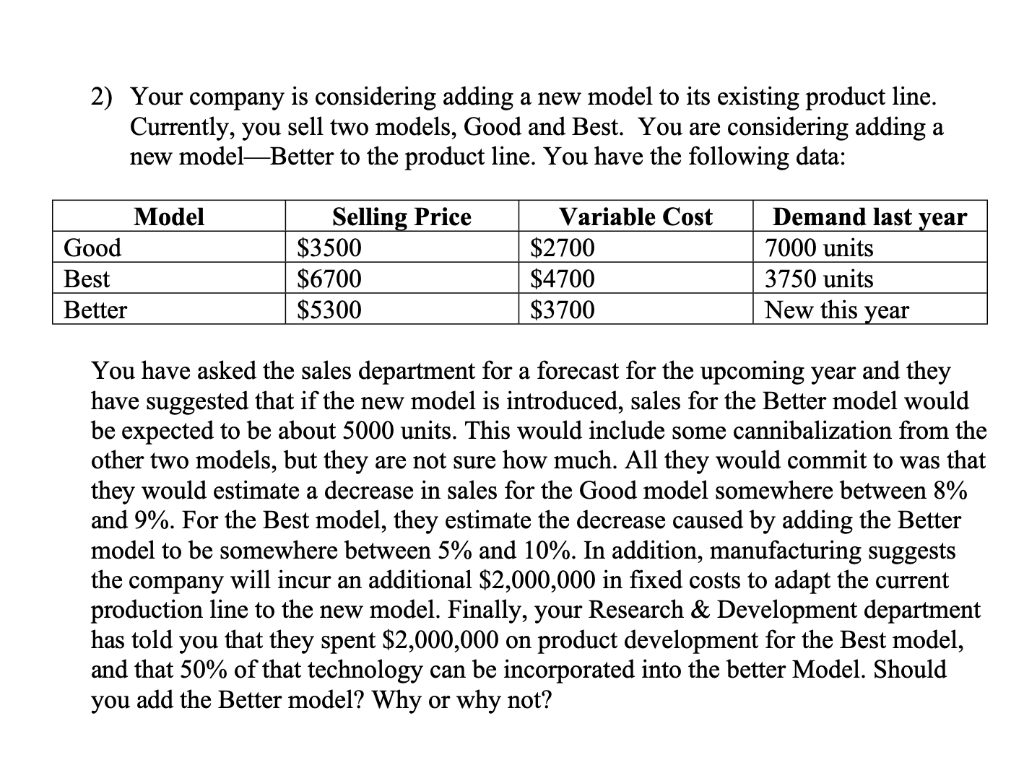  2) Your company is considering adding a new model to its