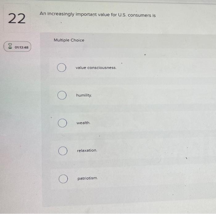  An increasingly important value for U.S. consumers is 22 Multiple Choice
