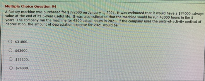  Multiple Choice Question 94 A factory machine was purchased for $392000