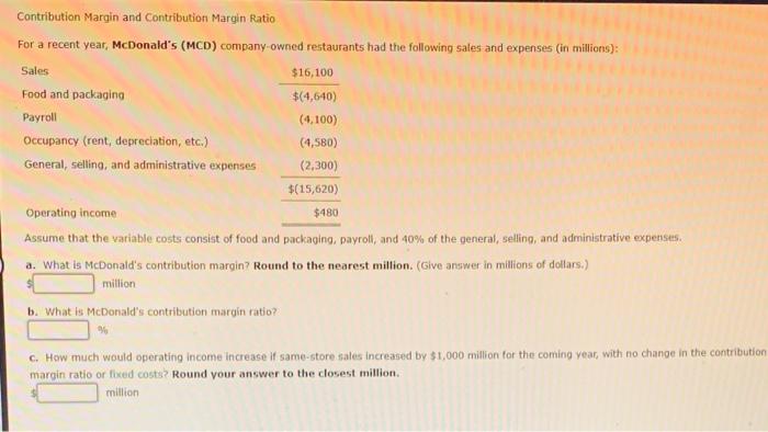  Contribution Margin and Contribution Margin Ratio For a recent year, McDonald's