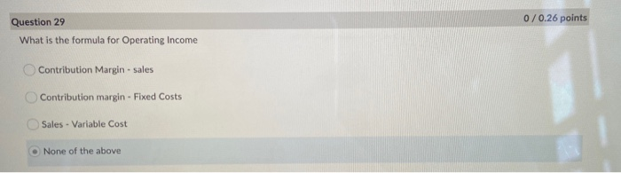  0/0.26 points Question 29 What is the formula for Operating Income