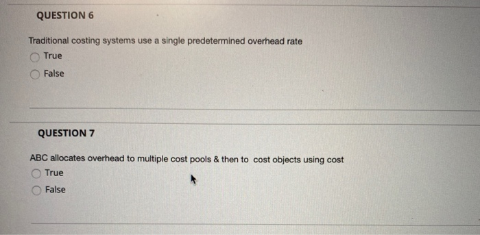  QUESTION 6 Traditional costing systems use a single predetermined overhead rate