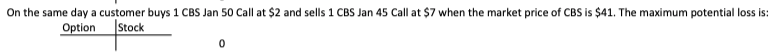 On the same day a customer buys 1 CBS Jan 50