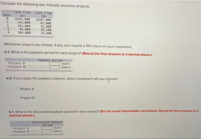  Consider the following two mutually exclusive projects: Year 0 1 2