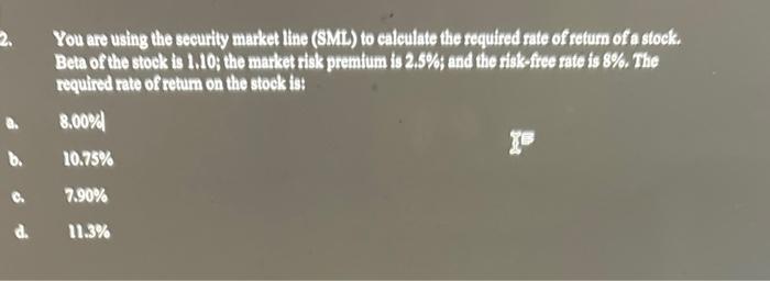  You are using the security market line (SML) to caleulate the