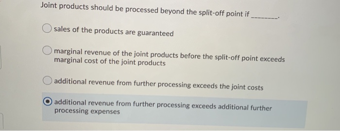  Joint products should be processed beyond the split-off point if sales