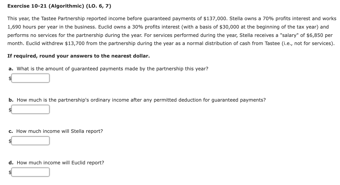  Exercise 10-21(Algorithmic)(LO.6,7) This year, the Tastee Partnership reported income before guaranteed