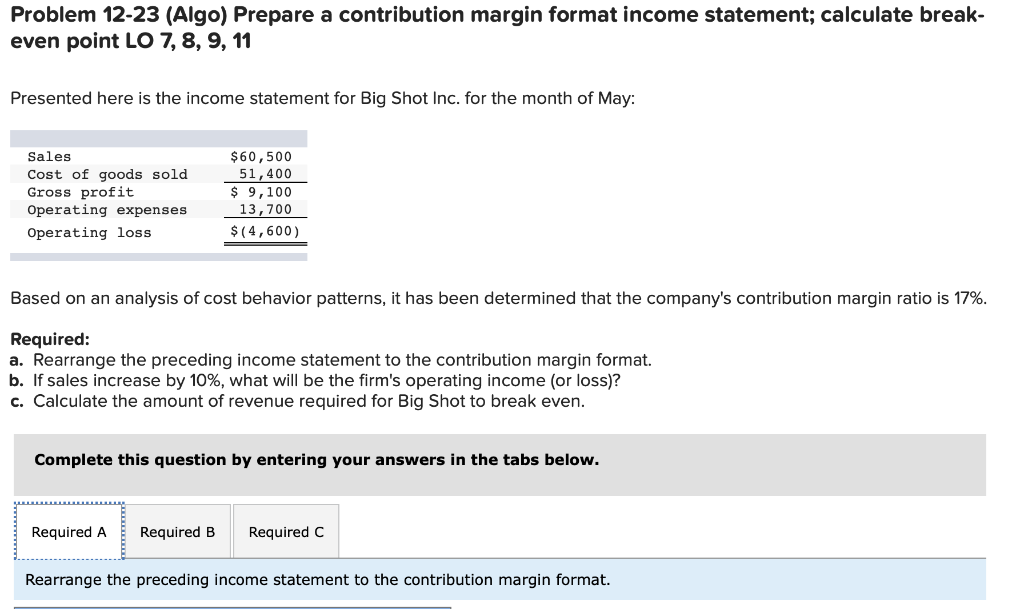  Problem 12-23 (Algo) Prepare a contribution margin format income statement; calculate