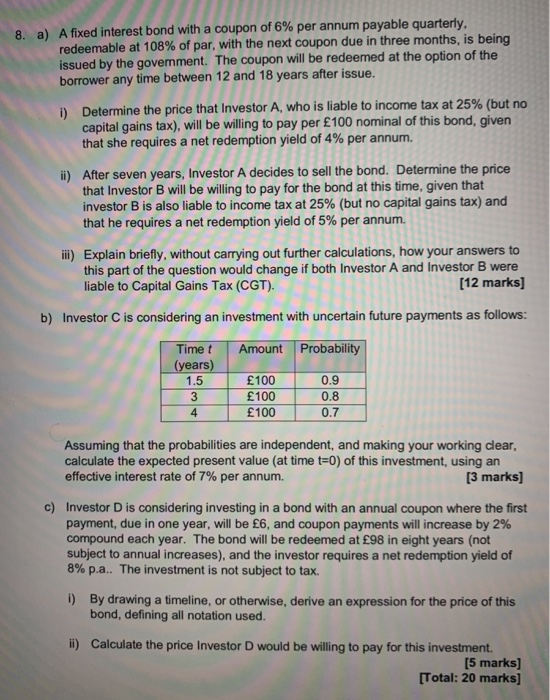 clear & detailed solutions please 8. a) A fixed interest bond
