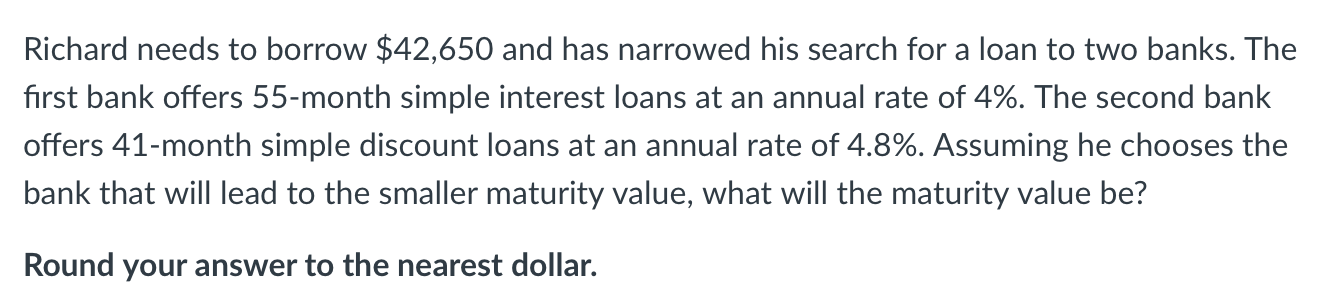  Richard needs to borrow $42,650 and has narrowed his search for