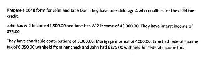  Prepare a 1040 form for John and Jane Doe. They have