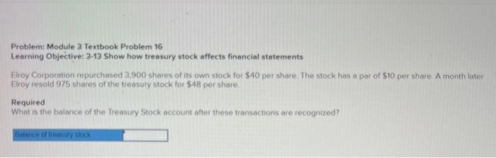 16 Problem: Module 3 Textbook Problem 16 Learning Objective: 3-13 Show how