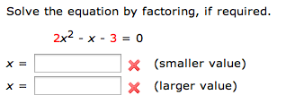  Solve the equation by factoring, if required. 2x2 - x -
