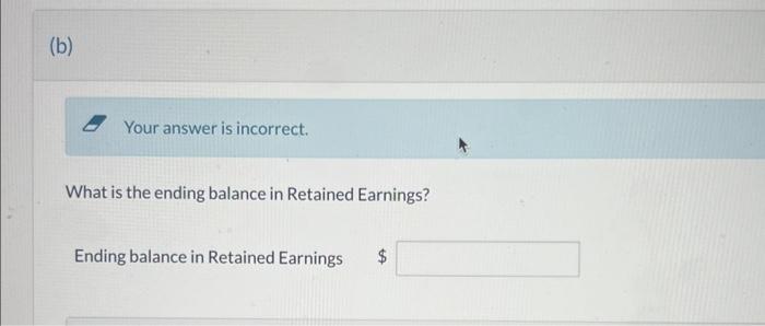  (b) Your answer is incorrect. What is the ending balance in