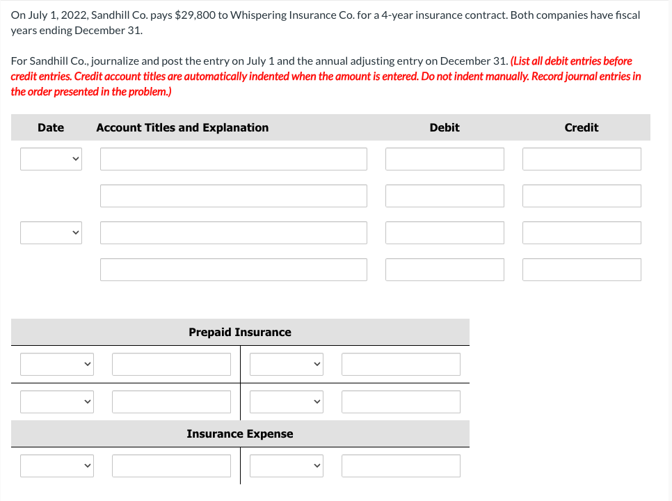  On July 1,2022, Sandhill Co. pays $29,800 to Whispering Insurance Co.
