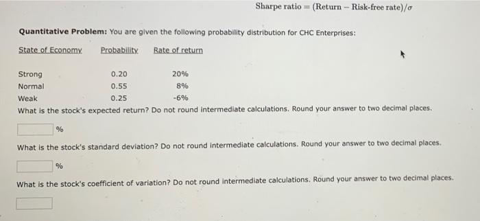  Sharpe ratio = (Return - Risk-free rate)/o Quantitative Problem: You are