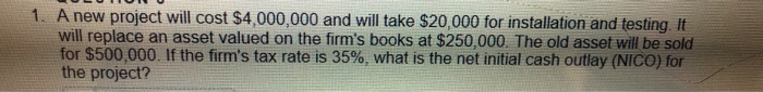  1. A new project will cost $4,000,000 and will take $20,000