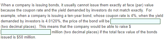 When a company is issuing bonds, it usually cannot issue them