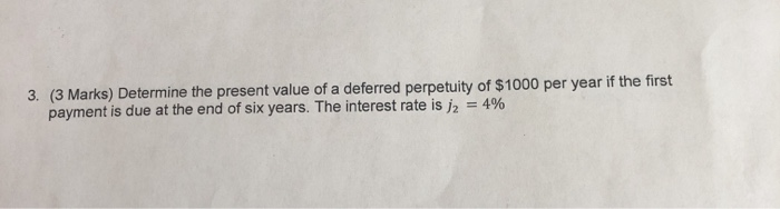  3. (3 Marks) Determine the present value of a deferred perpetuity