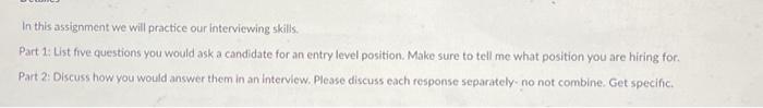  In this assignment we will practice our interviewing skills. Part 1: