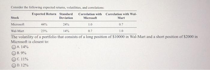  Consider the following expected returns, volatilities, and correlations: Expected Return Standard