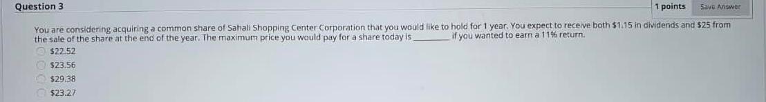 Question 3 1 points Save Answer You are considering acquiring a