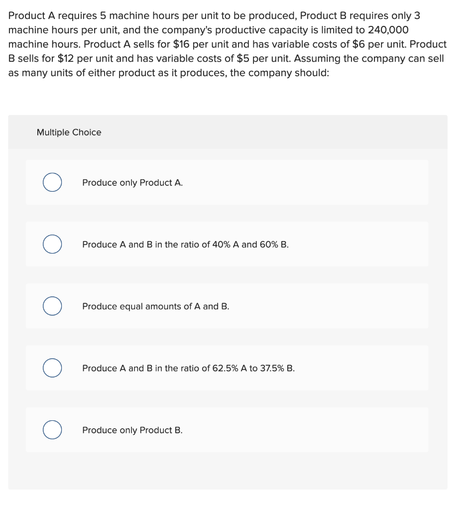 37 Product A requires 5 machine hours per unit to be produced,