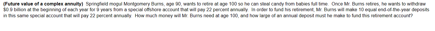  (Future value of a complex annuity) Springfield mogul Montgomery Burns, age