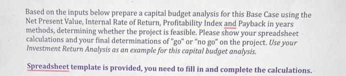  Based on the inputs below prepare a capital budget analysis for