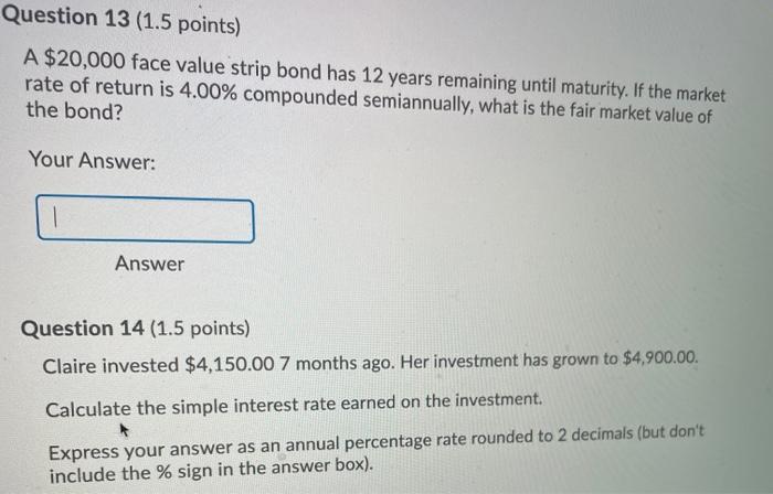  Question 13 (1.5 points) A $20,000 face value strip bond has