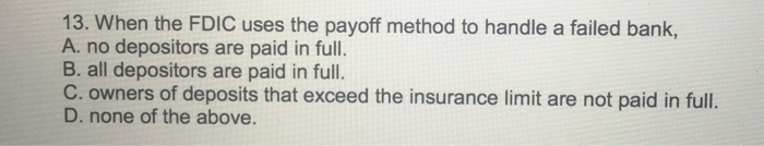  When the FDIC uses the payoff method to handle a failed