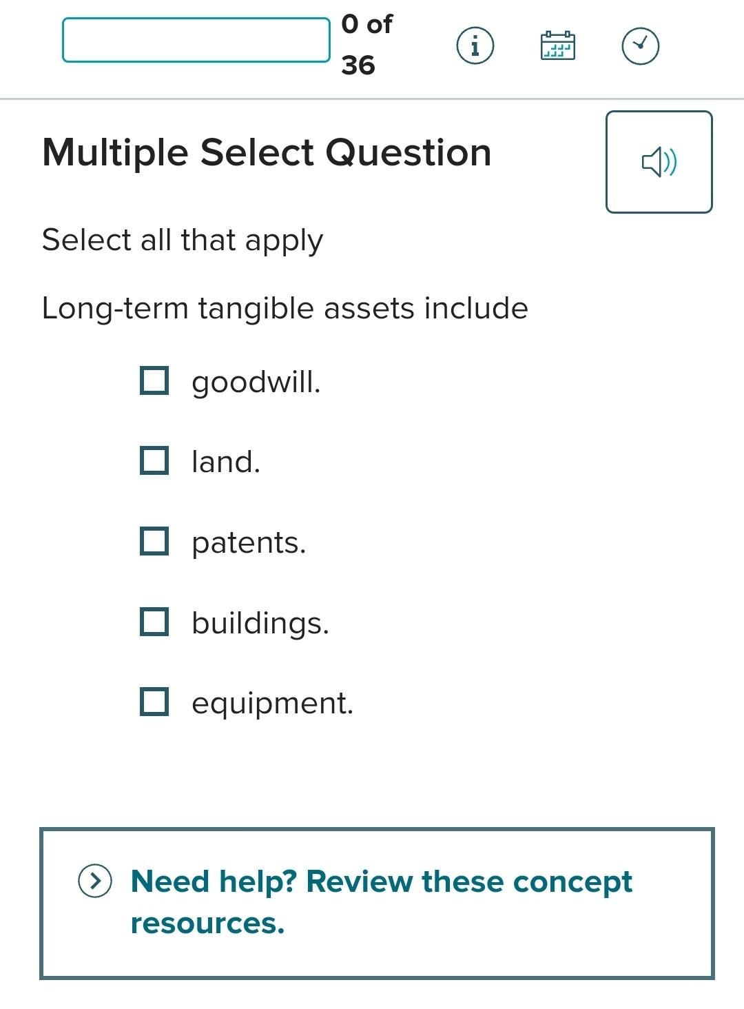 Select all that apply Long-term tangible assets include goodwill. land. patents.