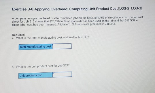  Exercise 3-8 Applying Overhead: Computing Unit Product Cost [LO3-2, LO3-3] A