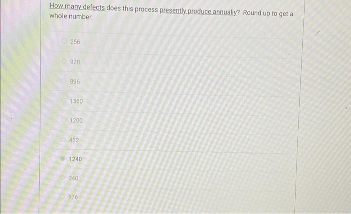  How many defects does this process presently produce annually? Round up