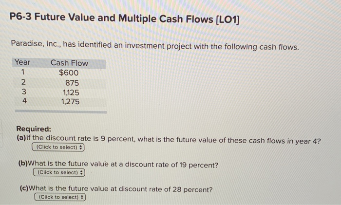  P6-3 Future Value and Multiple Cash Flows (LO1] Paradise, Inc., has
