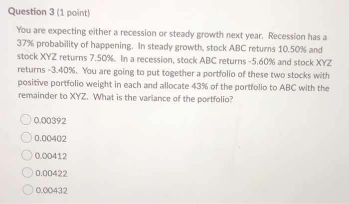  Question 3 (1 point) You are expecting either a recession or