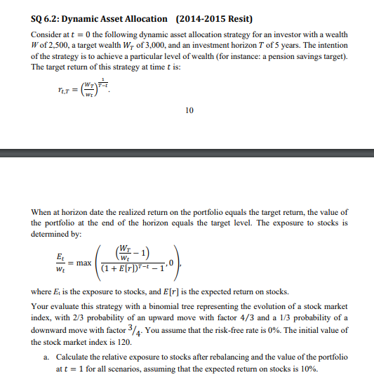 SQ 6.2: Dynamic Asset Allocation (2014-2015 Resit) Consider at t=0 the
