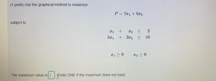 (1 point) Use the graphical method to maximize P = 73,